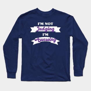 I'm Not Judging I'm Assessing Funny Social Worker Long Sleeve T-Shirt